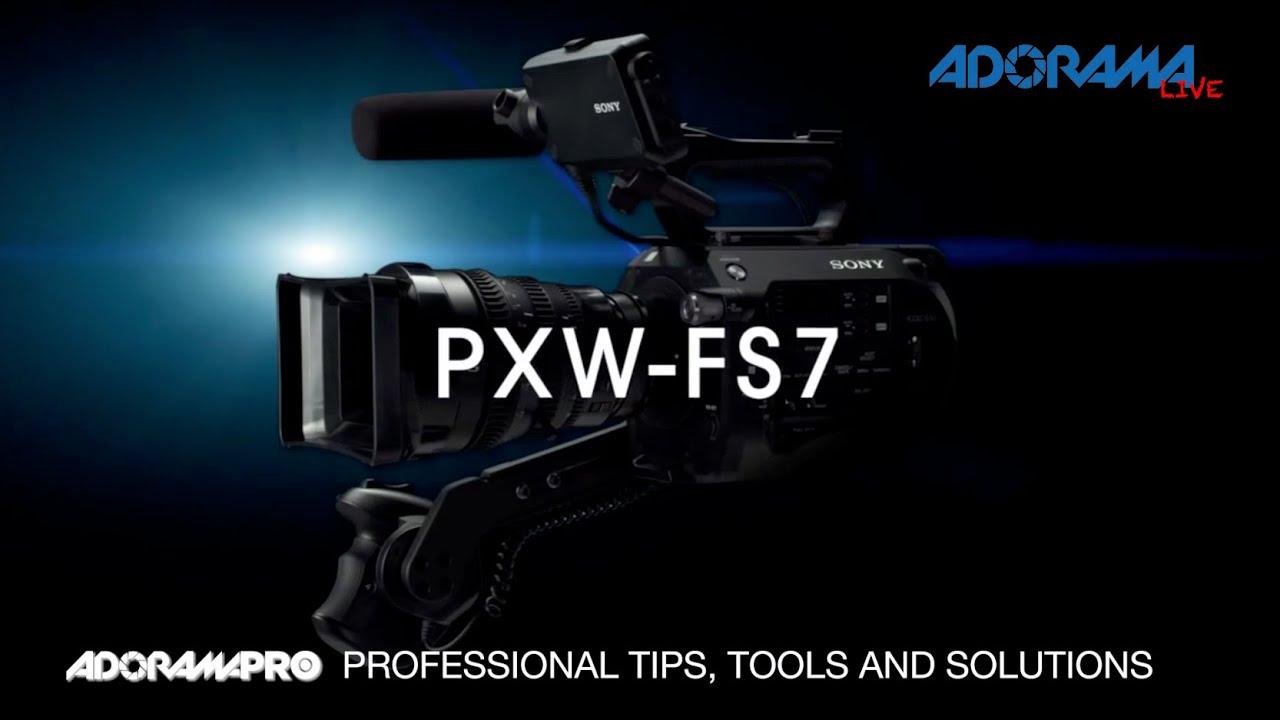 AdoramaPRO and SONY Present: The New PXW-FS7