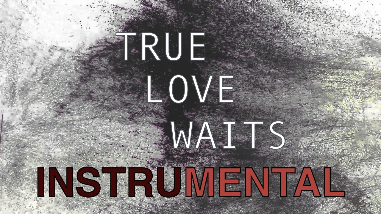 True Love Waits - Radiohead [Instrumental]