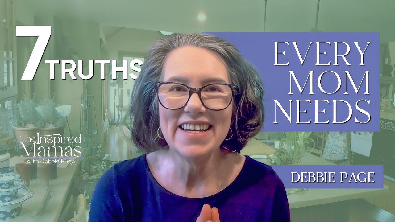 7 Truths every mom needs to know