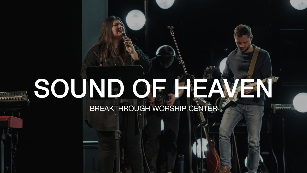 Sound Of Heaven - Breakthrough Worship Center, feat. Christina Kukharchuk