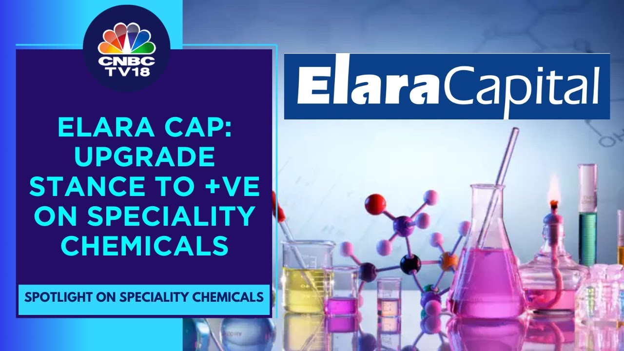 Currently Valuations Of Chemical Cos Lowest In Many Years: Elara Capital | CNBC TV18