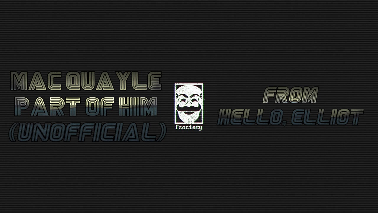 Mac Quayle - 4.0_13-partofhim.tmp (Unofficial) [Mr. Robot SPOILERS]