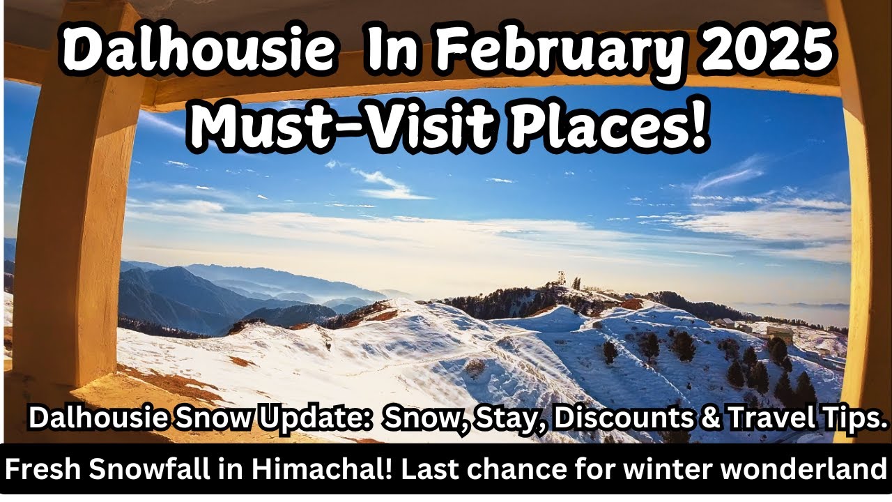 Dalhousie in February | Tourist Places to visit in Dalhousie, Himachal February 2025 | Snow Update