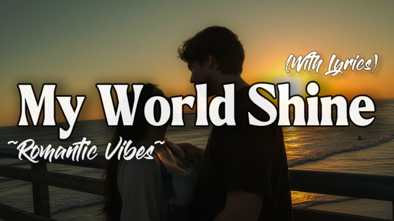 MY WORLD SHINE – Emotional Romantic Ballad | Timeless Romantic Love Song (Lyric Video)