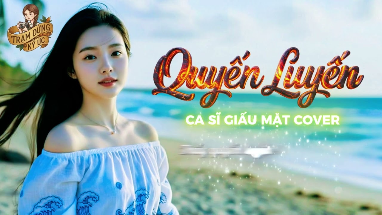 QUYẾN LUYẾN | CA SĨ GIẤU MẶT COVER | Trạm Dừng Ký Ức