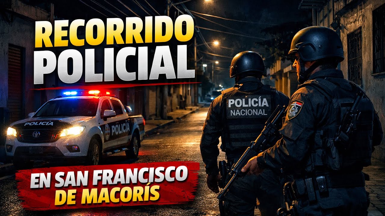 RECORRIDO DE LA POLICIA EN SECTORES DE SAN FRANCISCO DE MACORIS