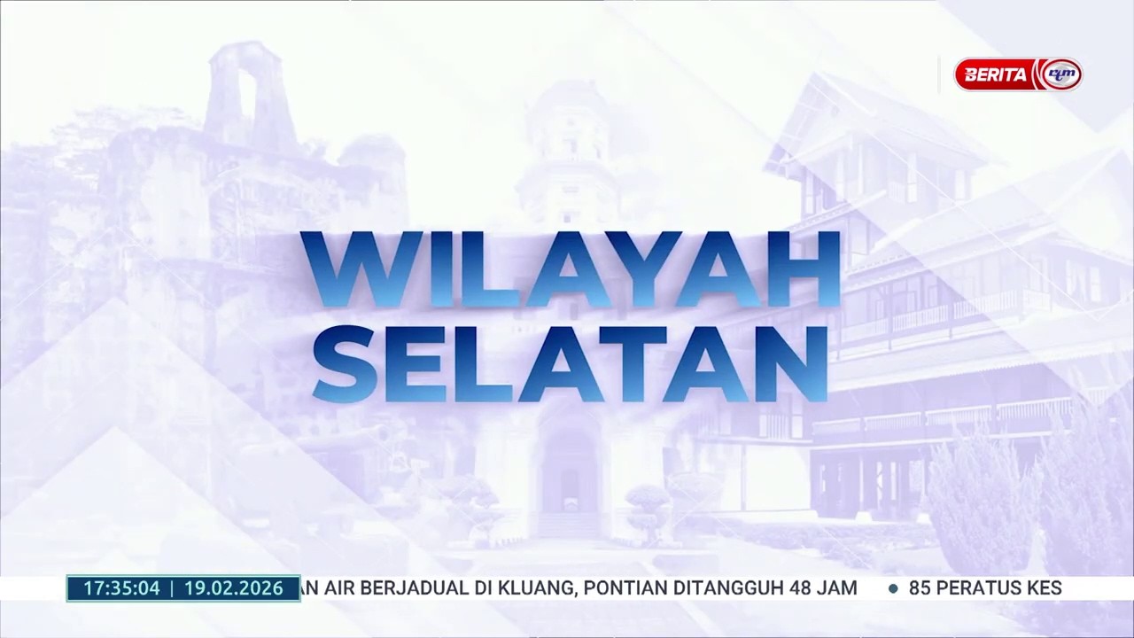 19 FEB 2026 - BERITA WILAYAH - WILAYAH SELATAN