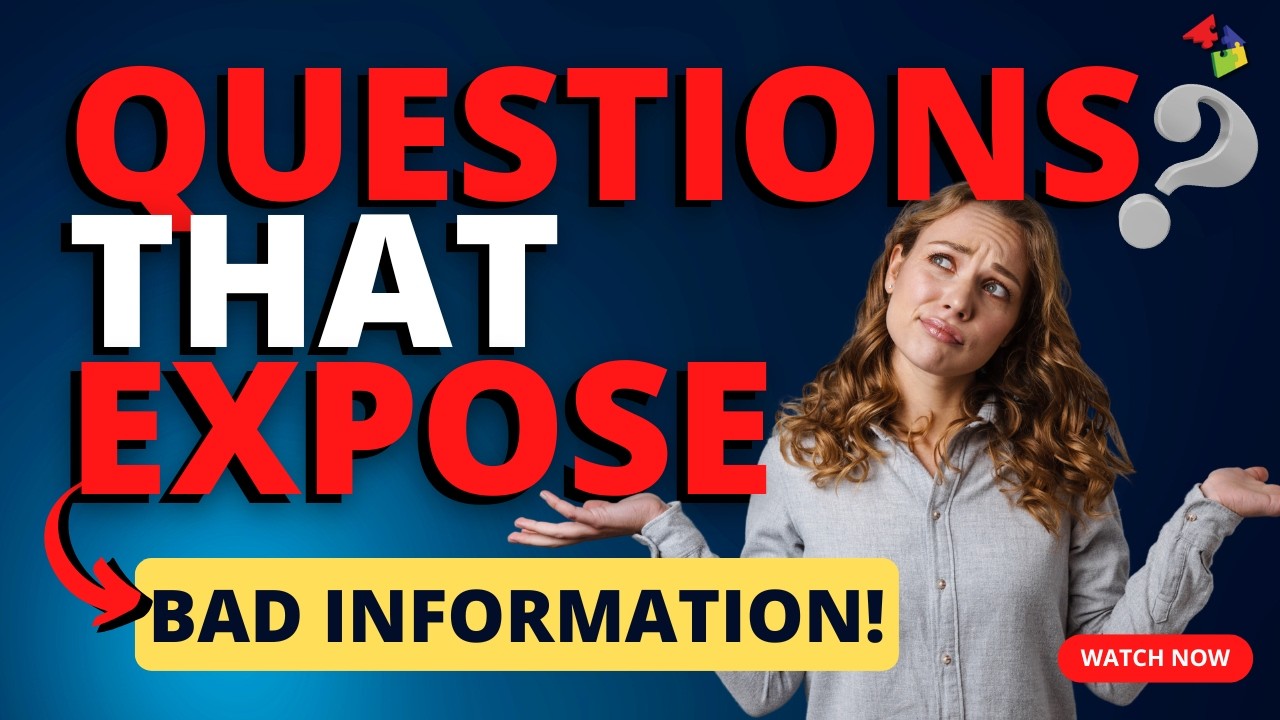 12 Questions That Expose Bad Info!