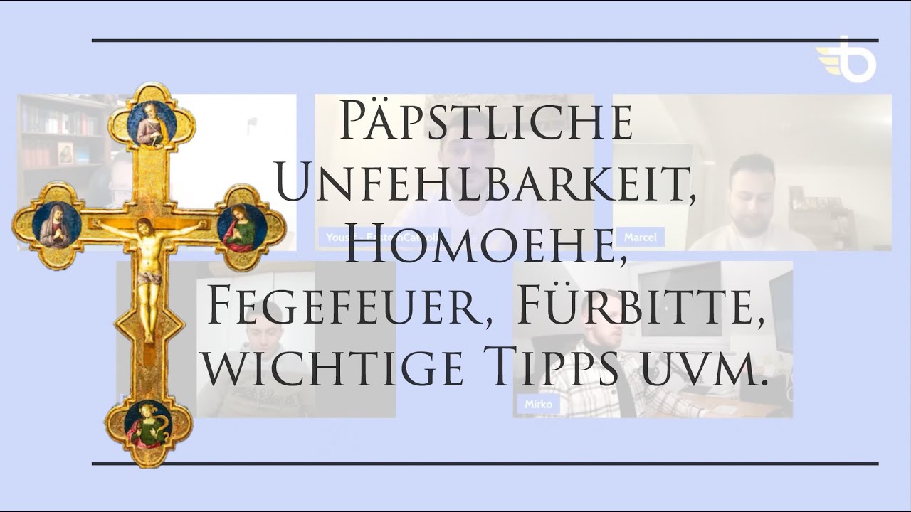 Päpstliche Unfehlbarkeit, Homoehe, Fegefeuer, Fürbitte, wichtige Tipps uvm.