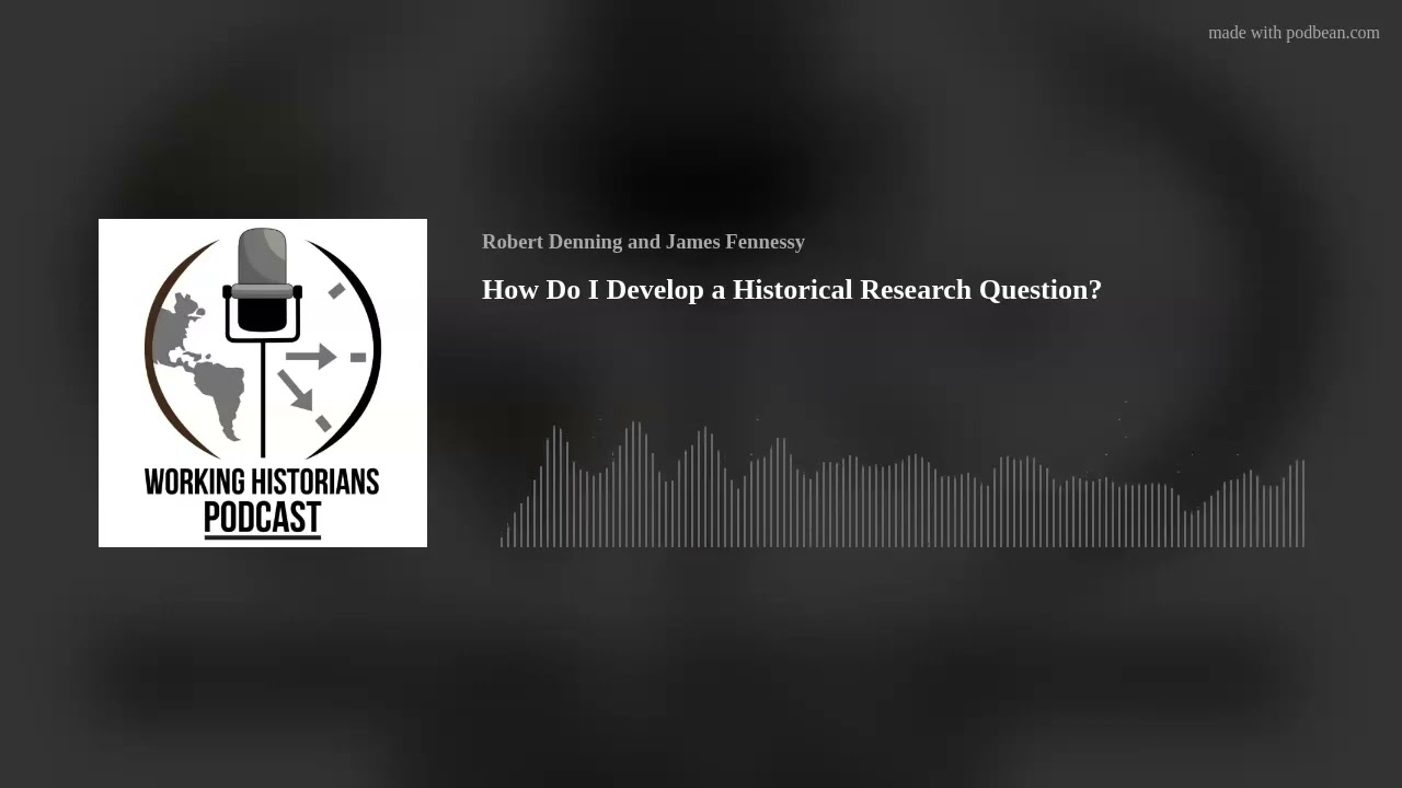 How Do I Develop a Historical Research Question?