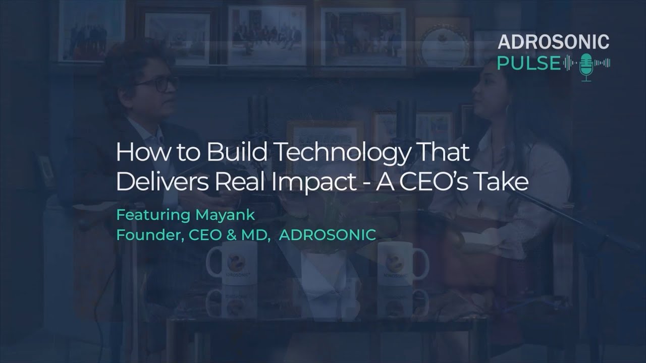 How to Build Technology That Delivers Real Impact - A CEO's Take