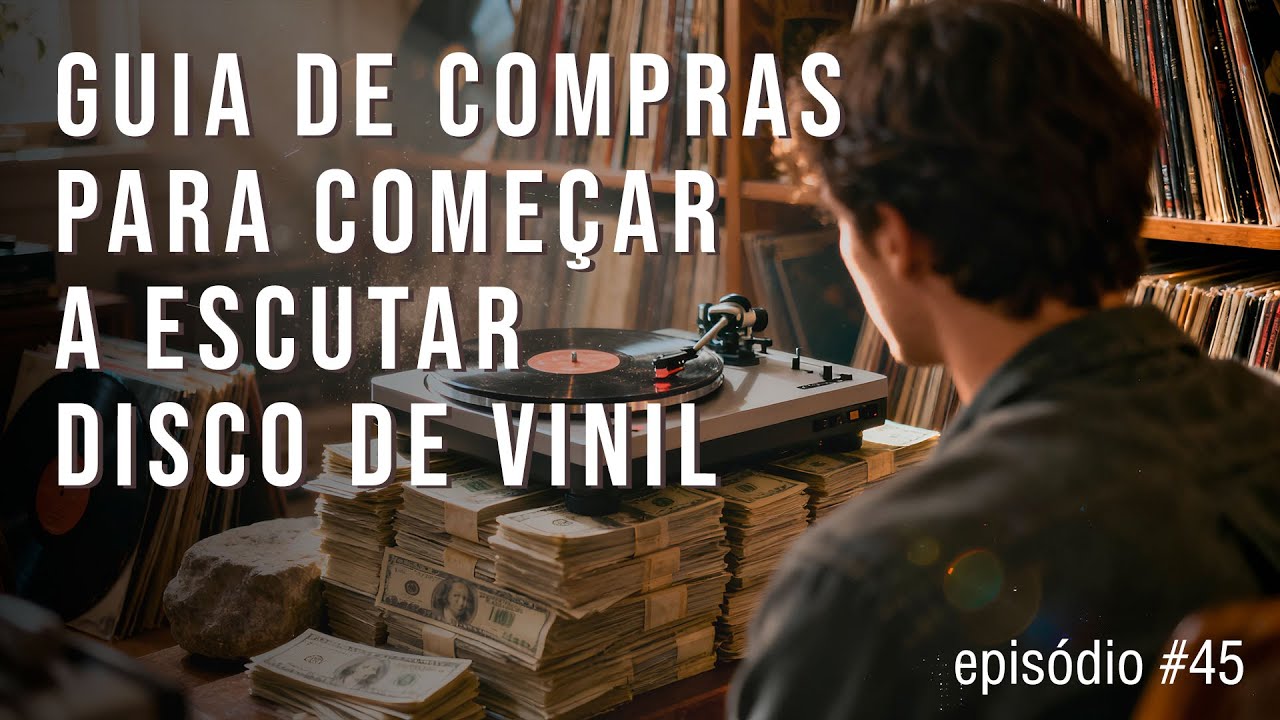 Guia de compras para começar a escutar disco de vinil | Episodio #45