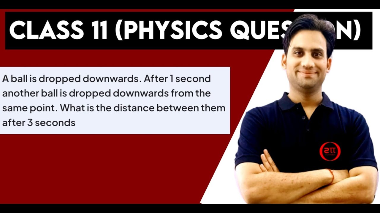 A ball is dropped downwards. After 1 second another ball is dropped downwards from the same point