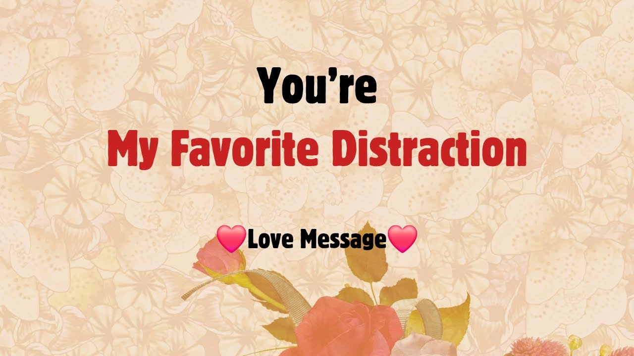 You're the Distraction I Never Want to Escape 💫 | Romantic Love Message