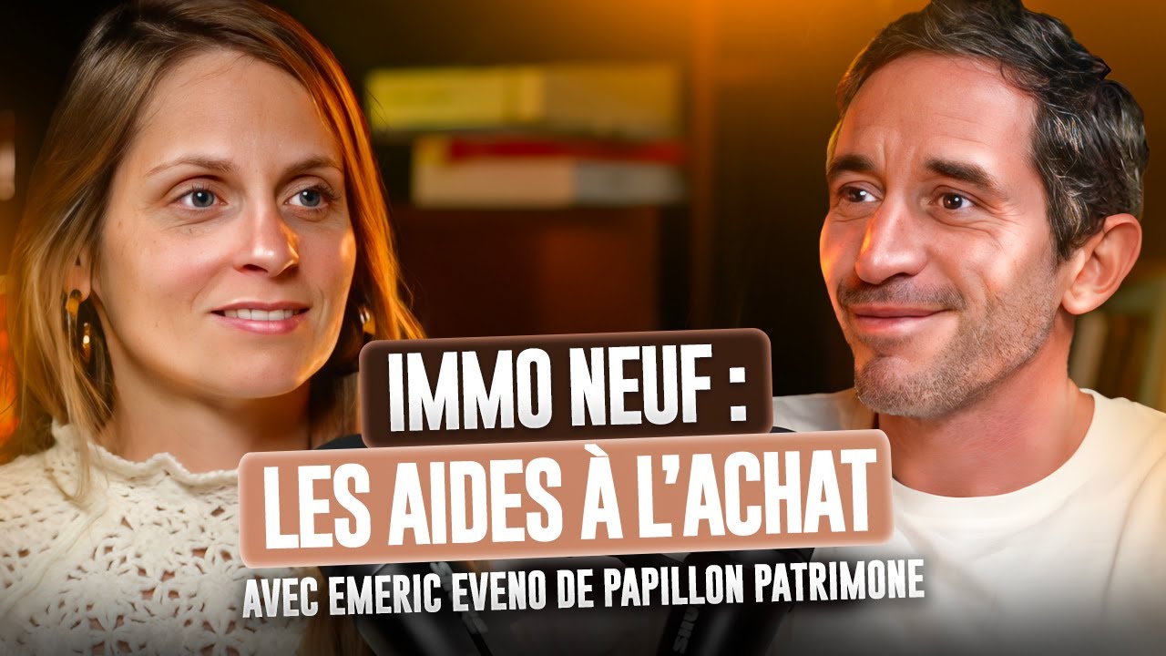 Les aides à l’achat dans l’immobilier neuf - avec Emeric Eveno de Papillon Patrimoine