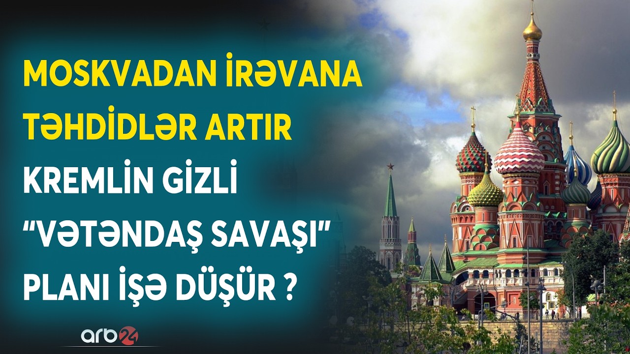 Moskvada qurulan plan İrəvanda təşviş yaratdı: Rusiya Ermənistanda yenidən hərəkətə keçir?