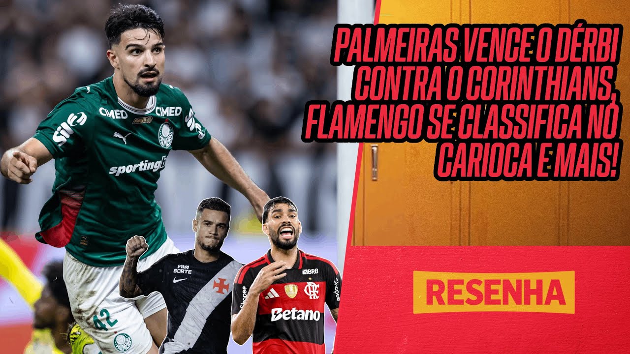 RESENHA DA RODADA AO VIVO - PALMEIRAS VENCE O CORINTHIANS NO DÉRBI, FLAMENGO SE CLASSIFICA E MAIS