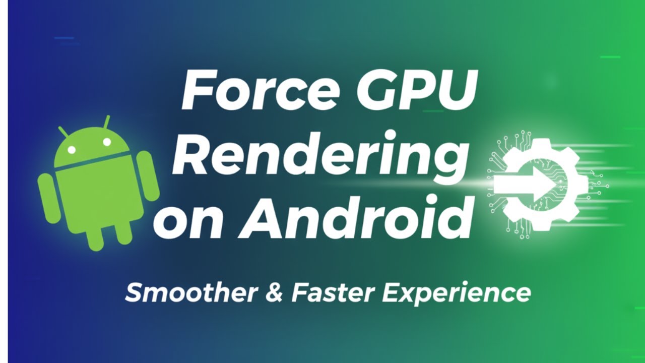 Force GPU Rendering on Android &ndash; Smoother & Faster Experience