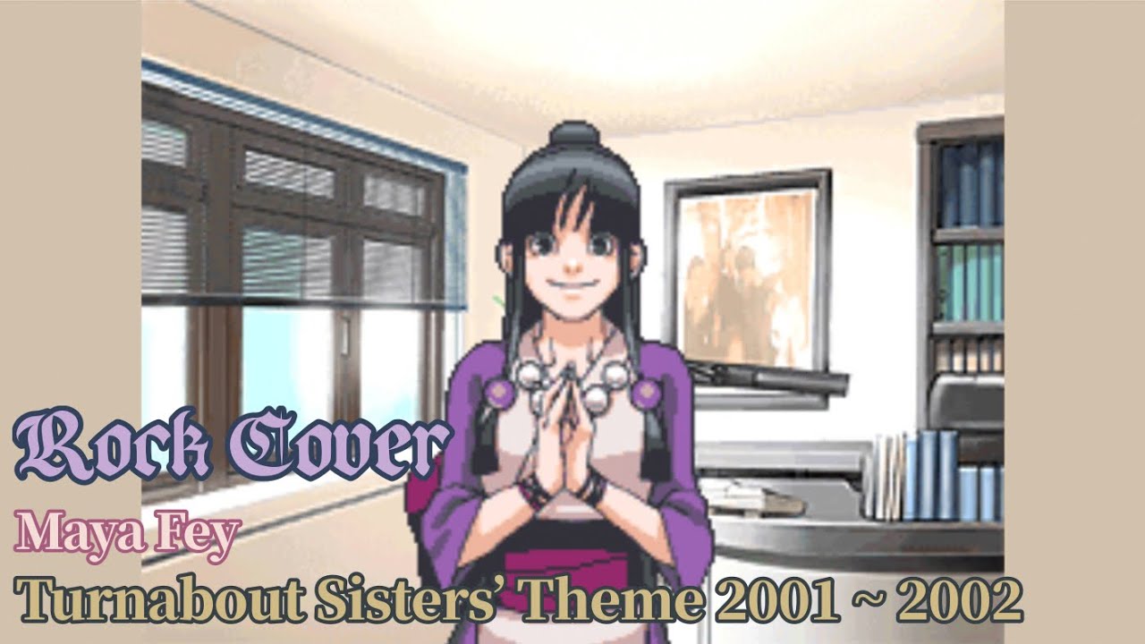 Maya Fey - Turnabout Sisters’ Theme 2001 ~ 2002 Rock Cover(Remix) [Phoenix Wright: Ace Attorney]