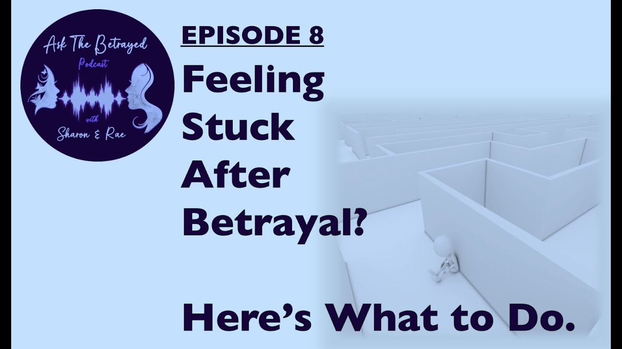 E8 - Feeling Stuck After Betrayal? Here's What to Do.
