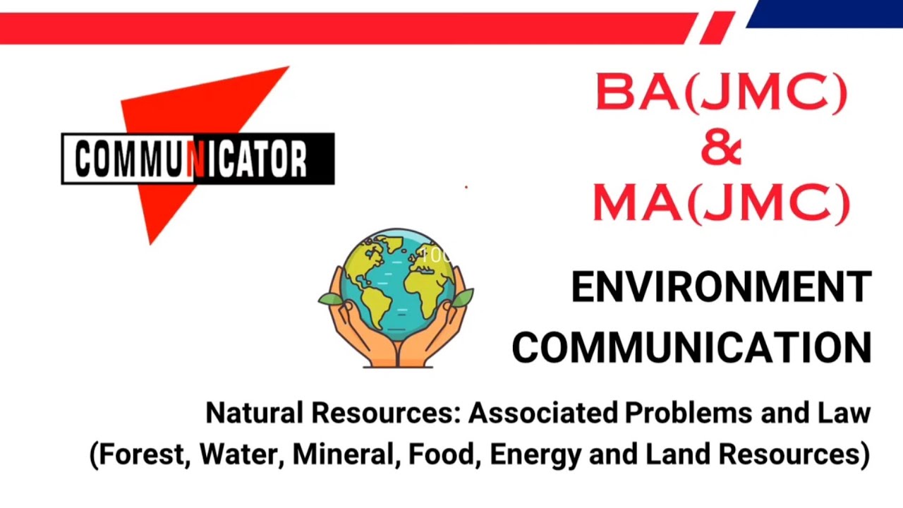 Natural Resources and Associated Problems in Environment Communication by BJMC Communicator