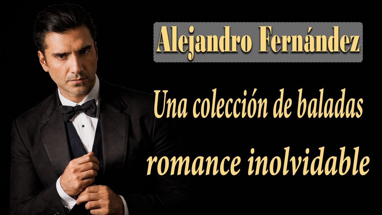 2026 Alejandro Fernández 🎵 Colección Definitiva 💿 Canciones de Amor y Clásicos Latinos