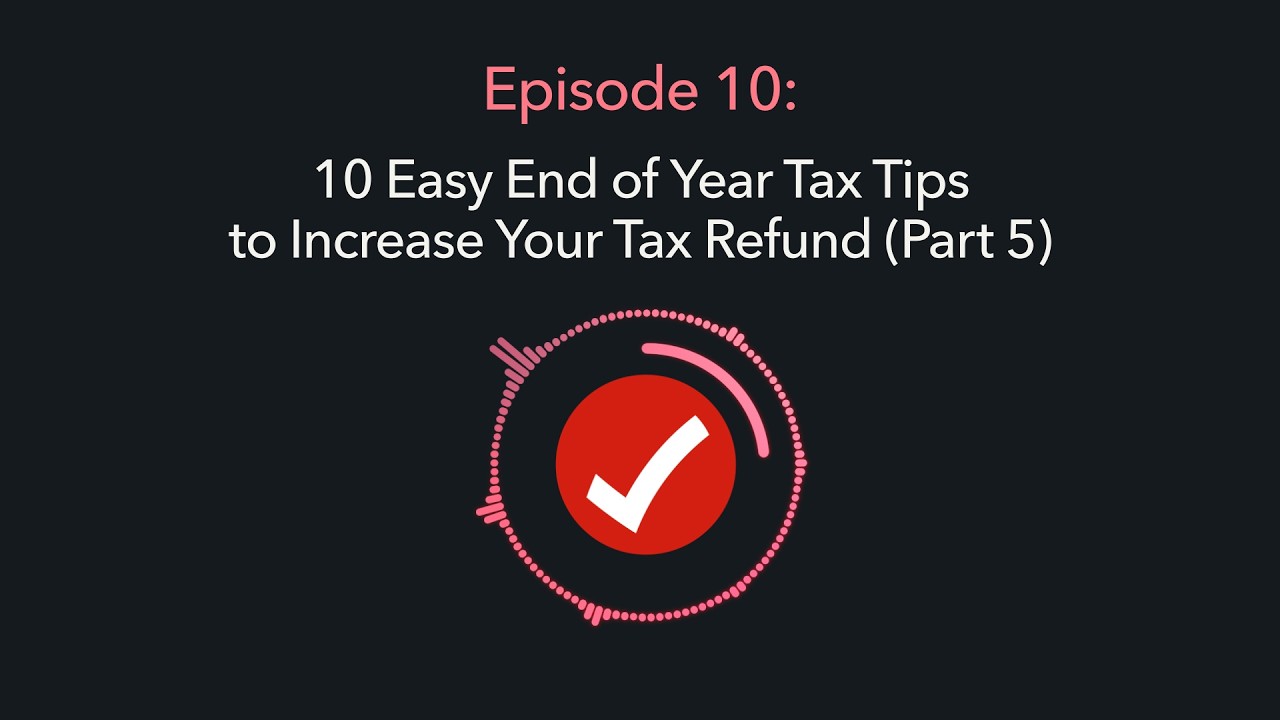 Ep 10: 10 Easy End of Year Tax Tips to Increase Your Tax Refund (Part 5) — TurboTax Tips Podcast