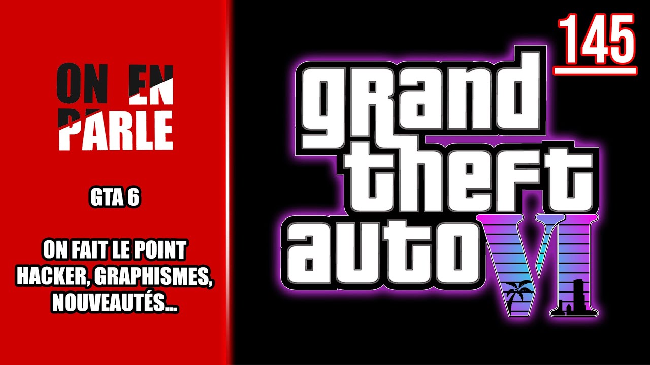 GTA 6 LEAK : ON FAIT LE POINT