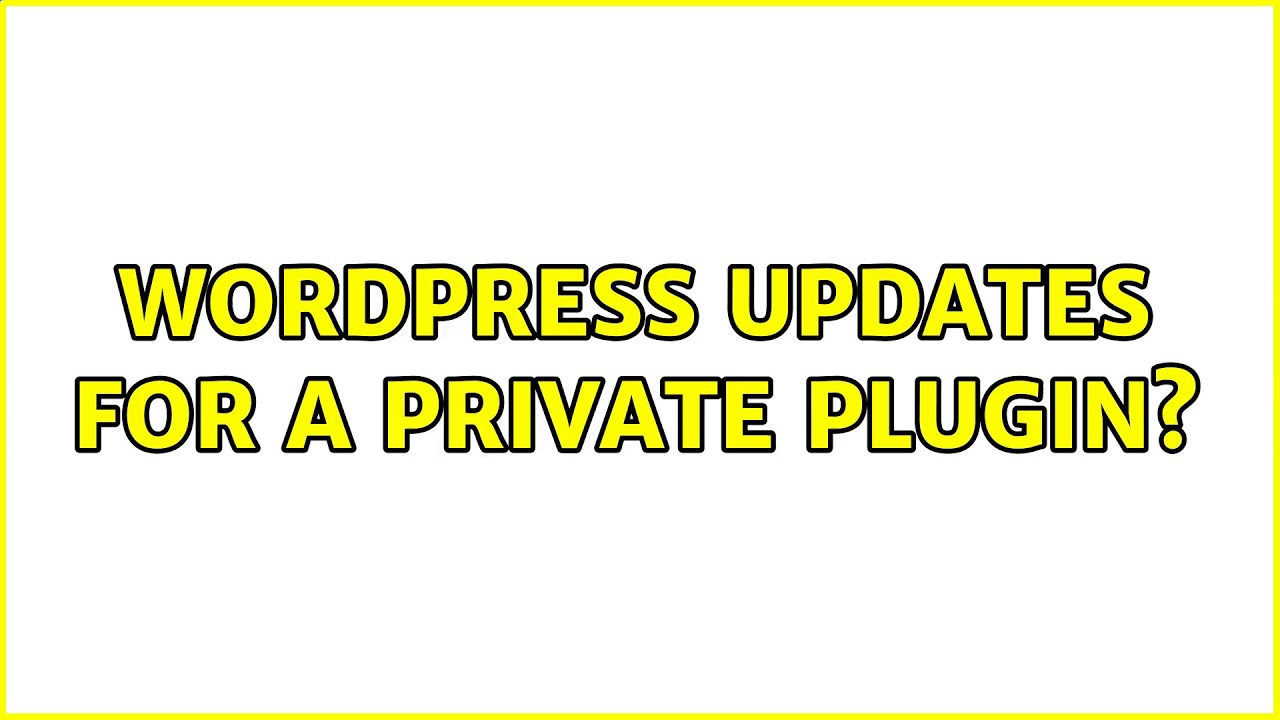Wordpress: Updates for a private plugin? (6 Solutions!!)