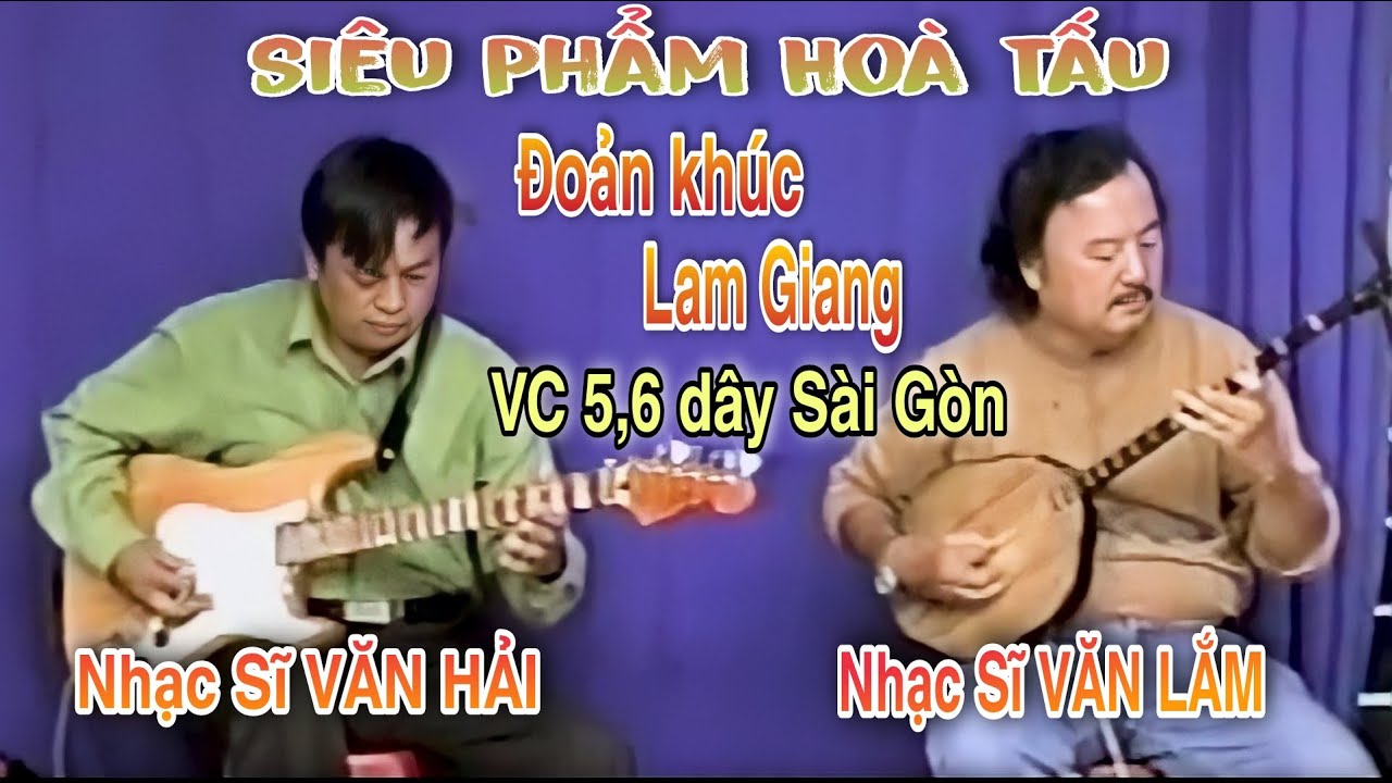Siêu Phẩm Hòa Tấu- Đoản Khúc Lam Giang,VC 5,6 dây Sài Gòn - NS Văn Hải & NS Văn Lắm | Trường Sơn AT