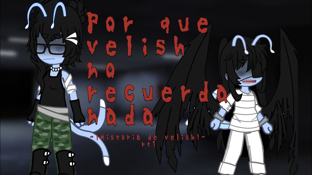 ¿Por qué velish no recuerda nada??                    -|HISTORIA DE VELISH|- Pt1😦😱