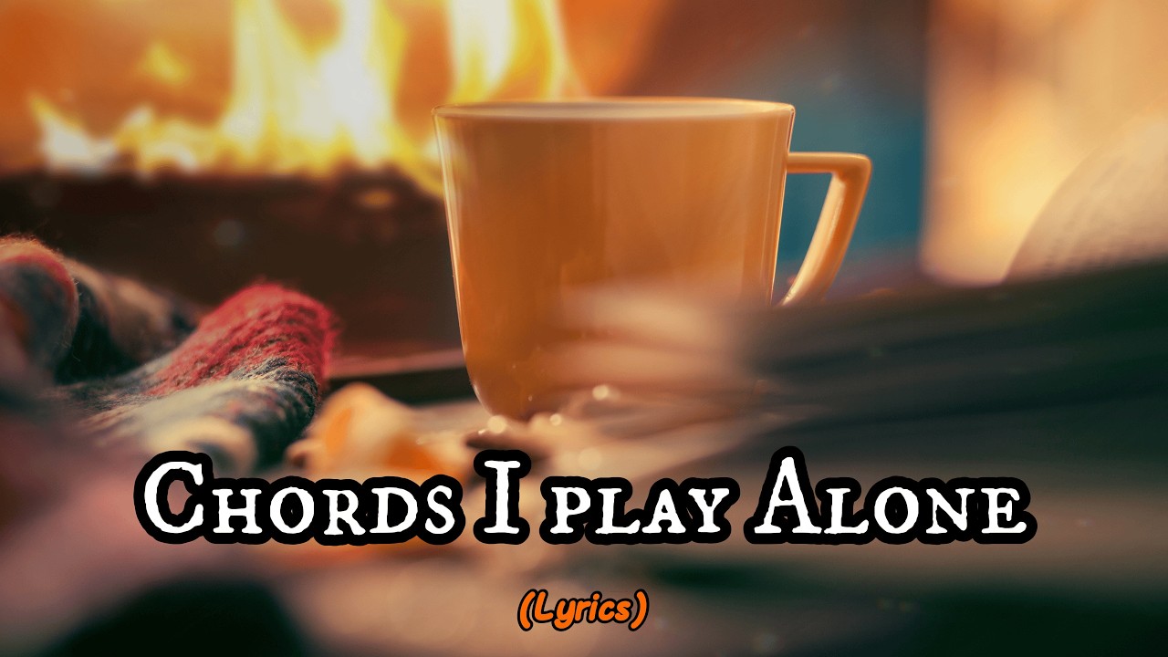 Chords I Play Alone (Lyrics)
