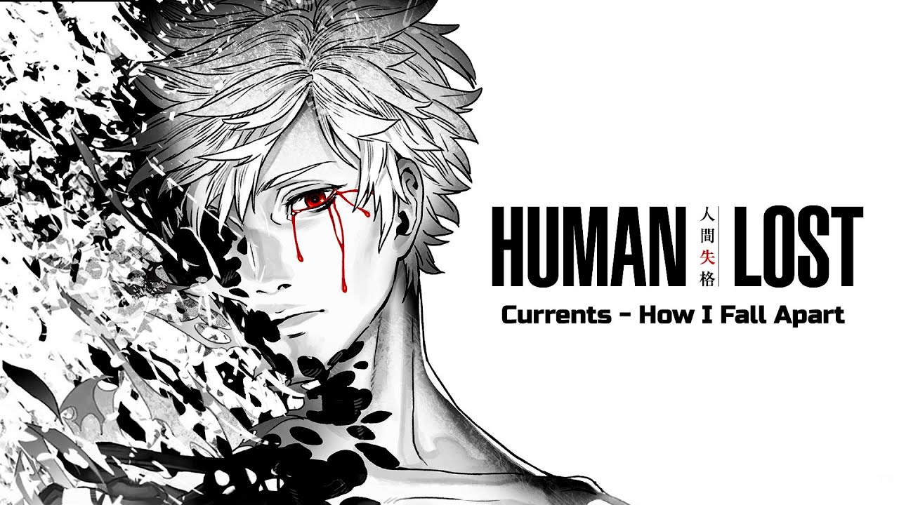 Human Lost: Ningen Shikkaku AMV [ Currents - How I Fall Apart ]