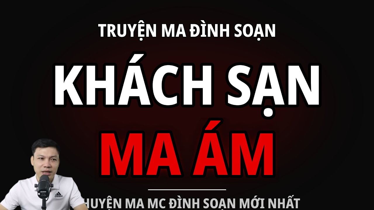 TRUYỆN MA ĐÌNH SOẠN : KHÁCH SẠN MA ÁM : CHUYỆN MA MC ĐÌNH SOẠN MỚI NHẤT