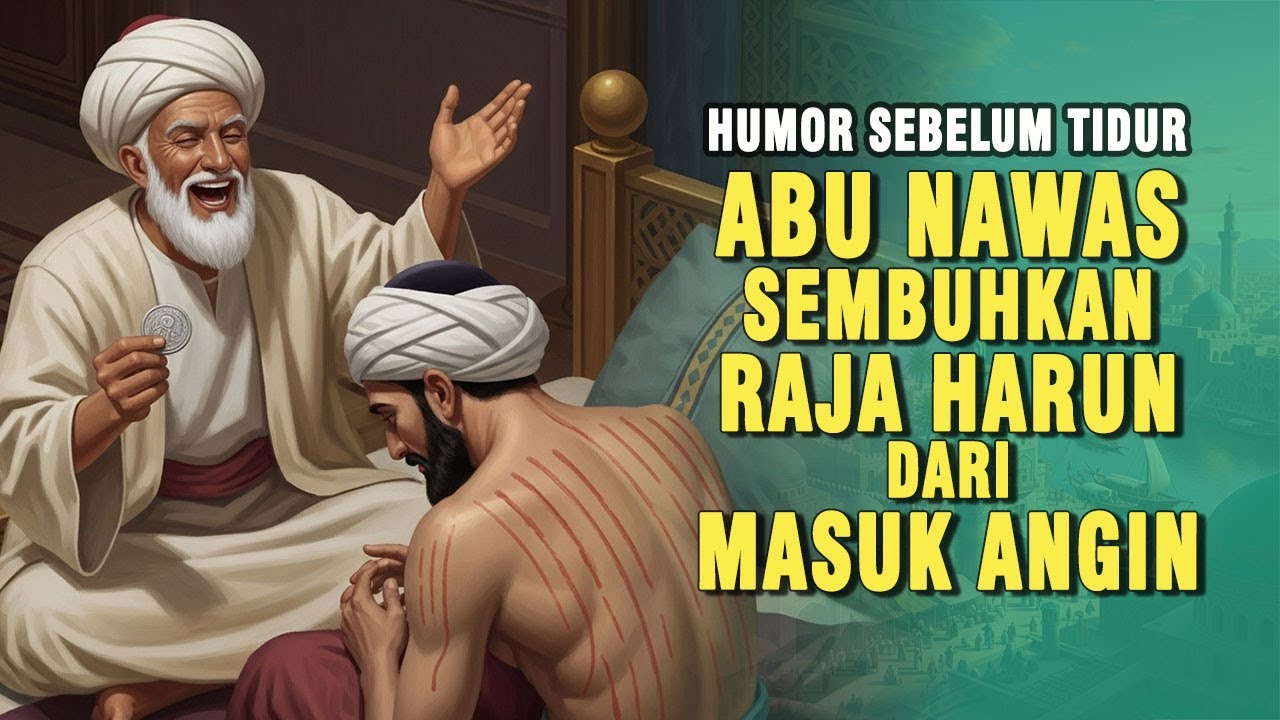 ABU NAWAS SEMBUHKAN RAJA HARUN DARI MASUK ANGIN || KISAH LUCU PENGANTAR TIDUR