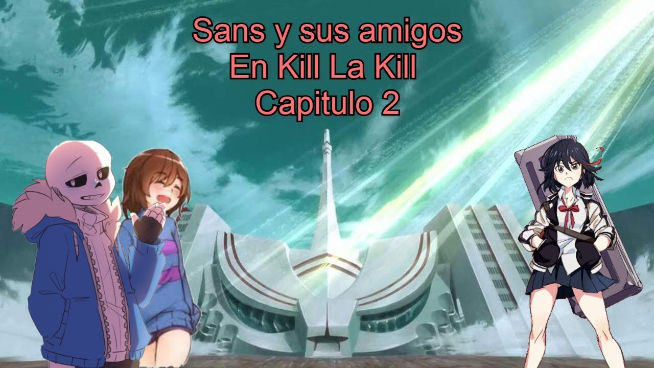 Sans y Sus Amigos En Kill La Kill Capitulo 2