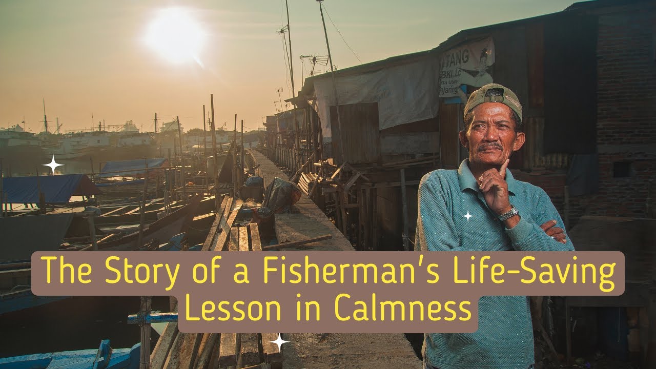 Why Being Calm Leads to Better Decision? (The Story of a Fisherman's Life-Saving Lesson in Calmness)