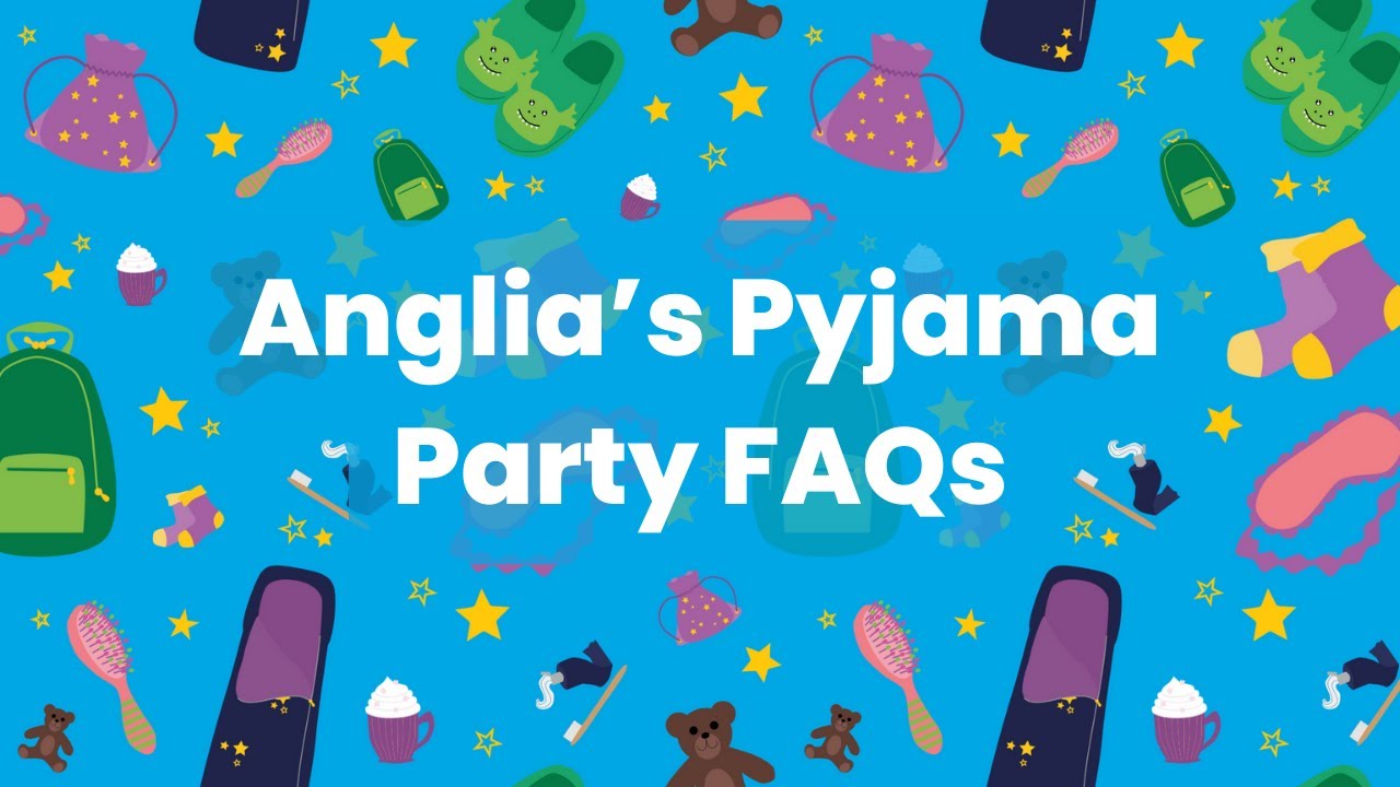 Anglia's Pyjama Party frequently asked questions