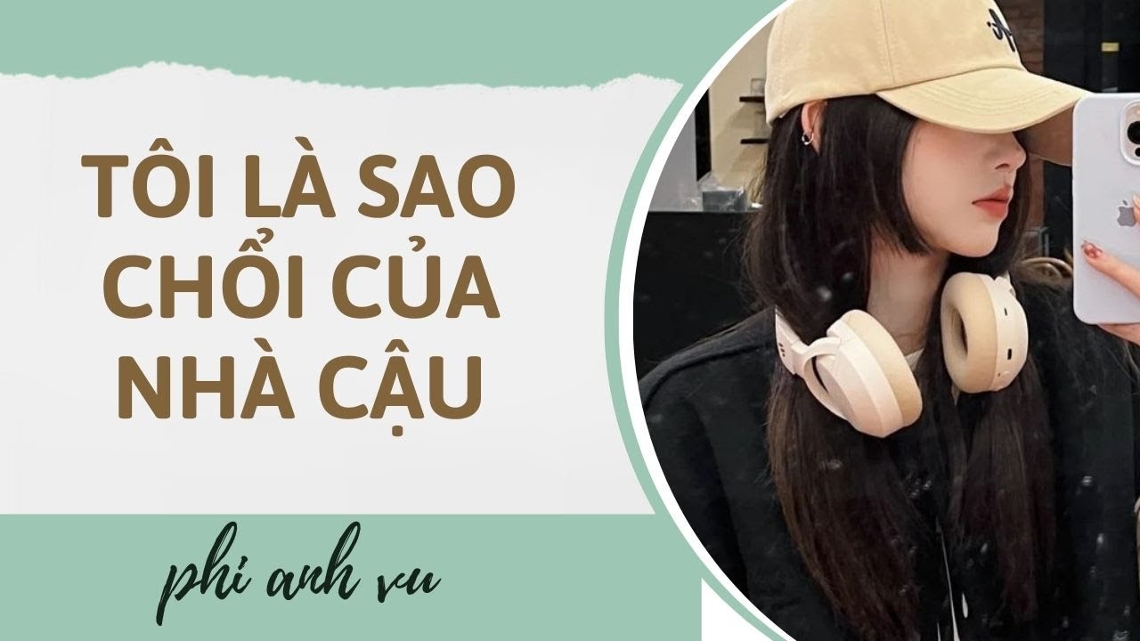 [Truyện Audio] Tôi Là Sao Chổi Của Nhà Cậu | Phi Anh Vũ