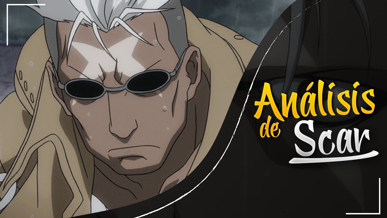 SCAR: VENGANZA y REDENCIÓN / Análisis de Fullmetal Alchemist Brotherhood