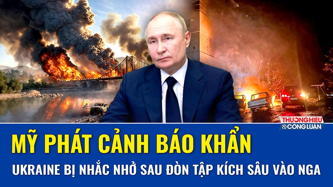 Mỹ phát cảnh báo khẩn sau đòn tập kích sâu của Ukraine vào lãnh thổ Nga gây lo ngại căng thẳng