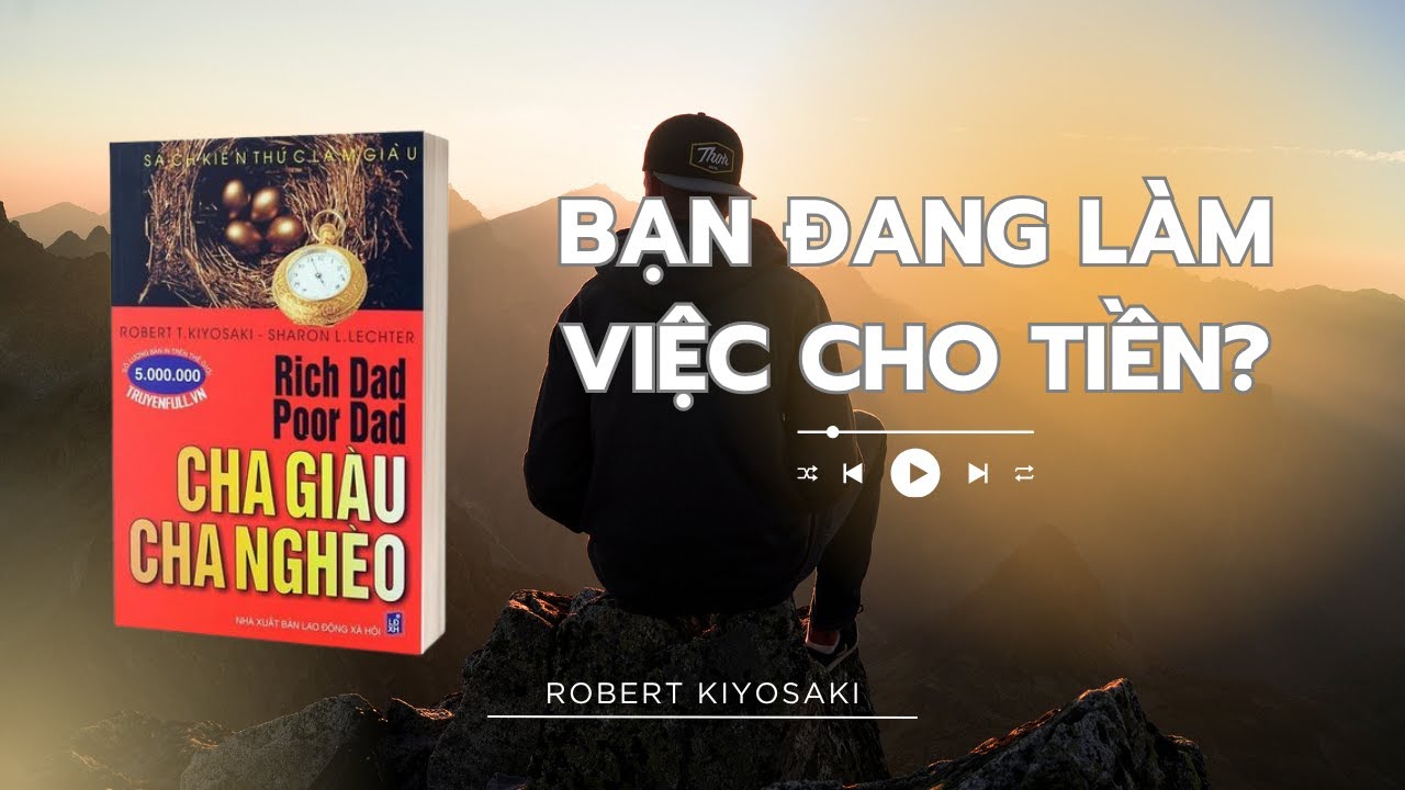 Tóm tắt Cha Giàu Cha Nghèo – 6 Bài Học Thay Đổi Cuộc Đời Bạn | Rich Dad Poor Dad – Robert Kiyosaki