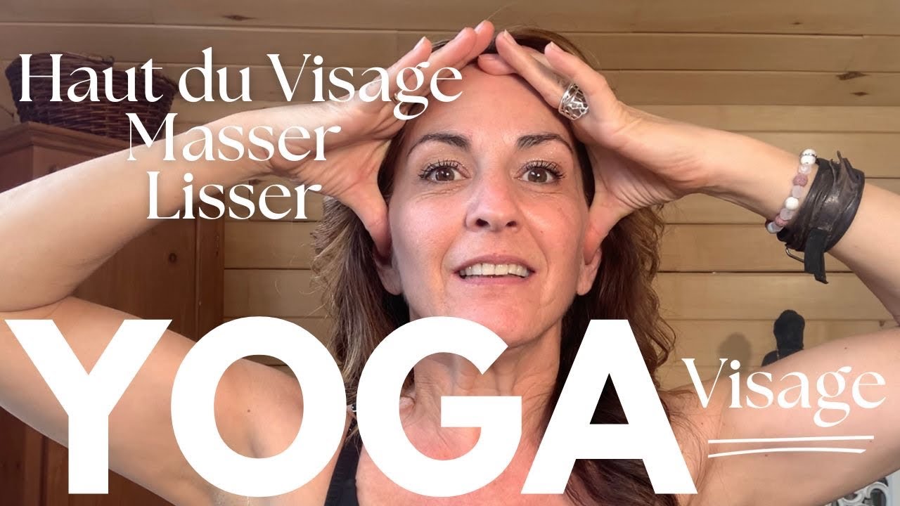 YOGA DU VISAGE : Masser et lifter le haut du visage