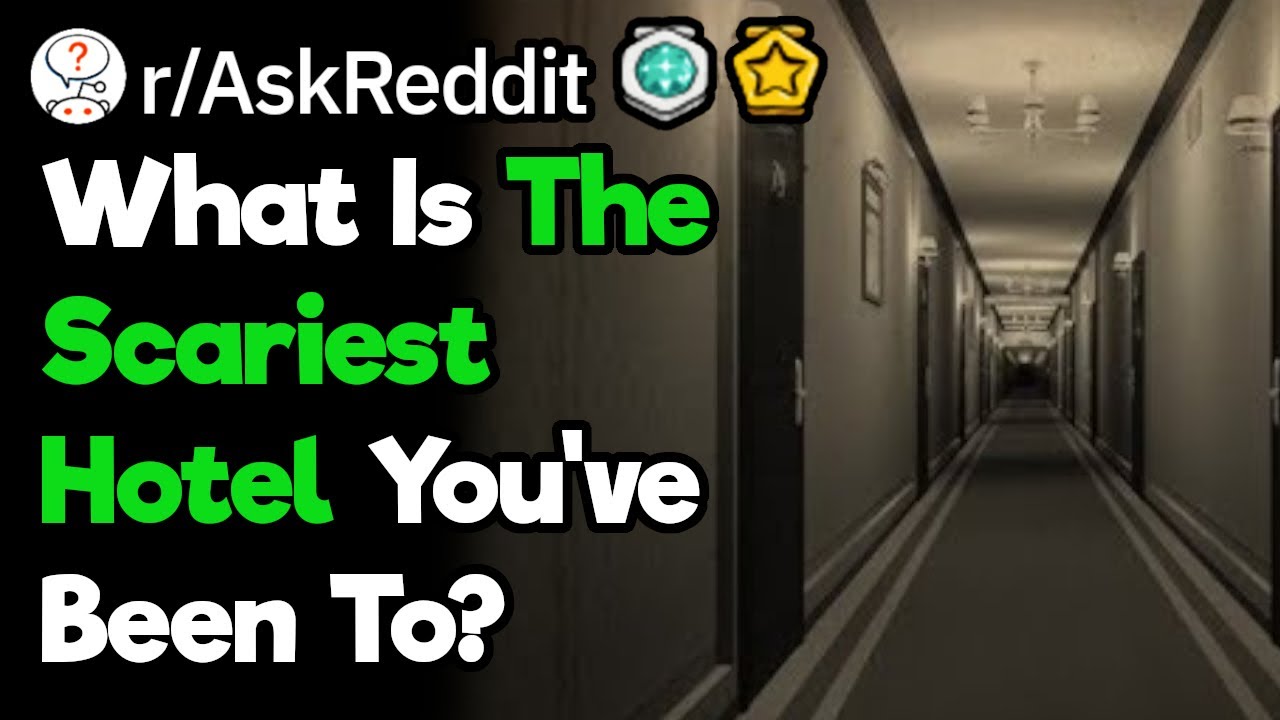 Travelers, What's Your Scariest Hotel Story? (r/AskReddit)