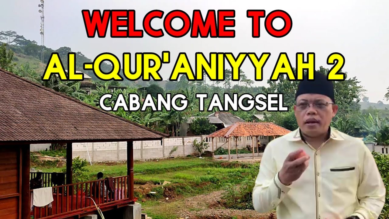 WELCOME TO AL QUR'ANIYYAH 2 - PROGRES PENGEMBANGAN PESANTREN AL QURANIYYAH CABANG TANGSEL