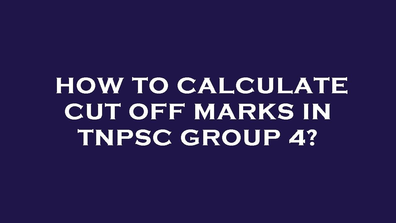 How to calculate cut off marks in tnpsc group 4?