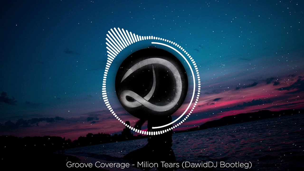 Groove Coverage - Milion Tears (DawidDJ Bootleg)