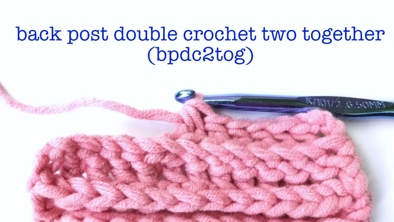 How To Crochet A Back Post Double Crochet Two Together (bpdc2tog)