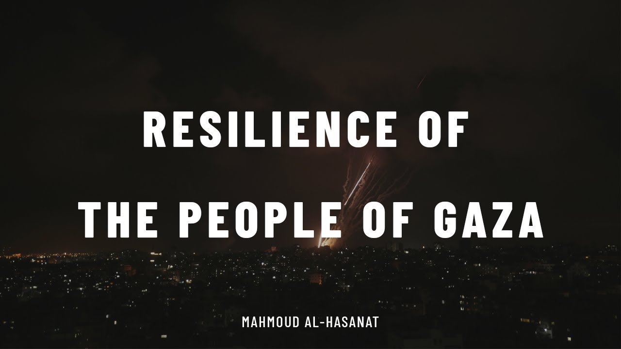 Resilience of the People of Gaza | Mahmoud al-Hasanat