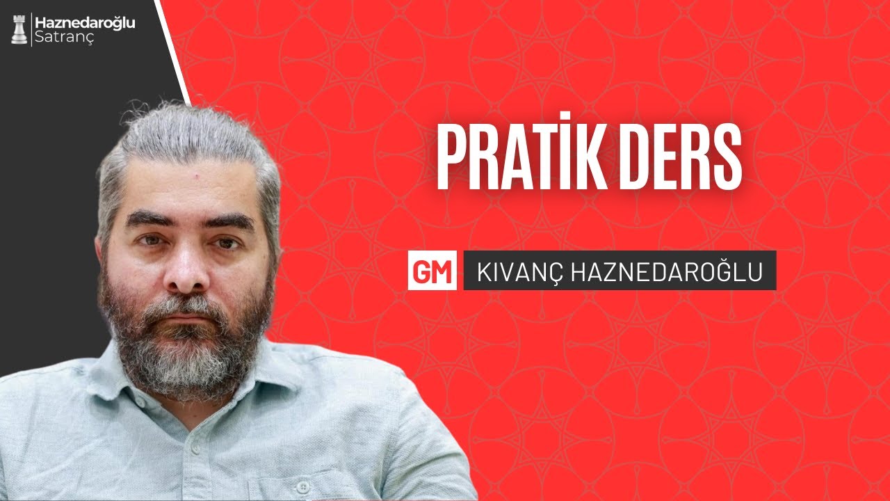 Pratik Satranç Dersi I GM Kıvanç Haznedaroğlu